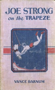 Cover of Joe Strong on the Trapeze; Or, The Daring Feats of a Young Circus Performer — A Closer Reading