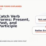 Catch Verb Forms: Present, Past, and Participle